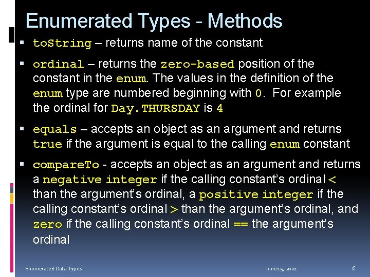 Enumerated Types - Methods to. String – returns name of the constant ordinal –