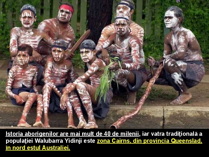 Istoria aborigenilor are mai mult de 40 de milenii, iar vatra tradiţională a populaţiei