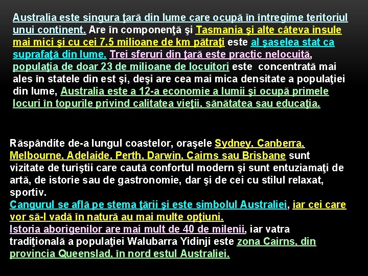 Australia este singura ţară din lume care ocupă în întregime teritoriul unui continent. Are