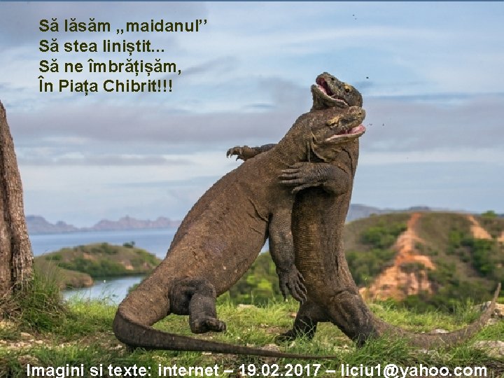 Să lăsăm , , maidanul’’ Să stea liniștit. . . Să ne îmbrățișăm, În