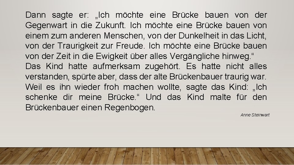 Dann sagte er: „Ich möchte eine Brücke bauen von der Gegenwart in die Zukunft.