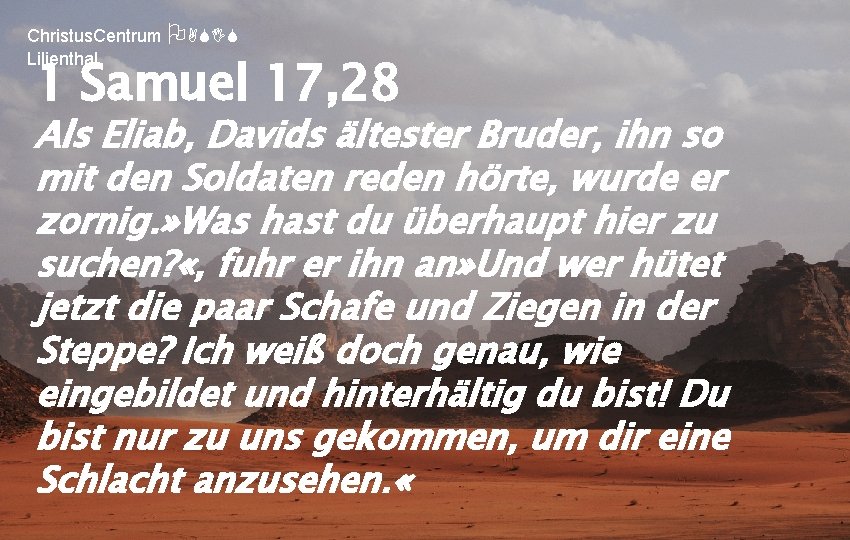 Christus. Centrum OASIS Lilienthal 1 Samuel 17, 28 Als Eliab, Davids ältester Bruder, ihn