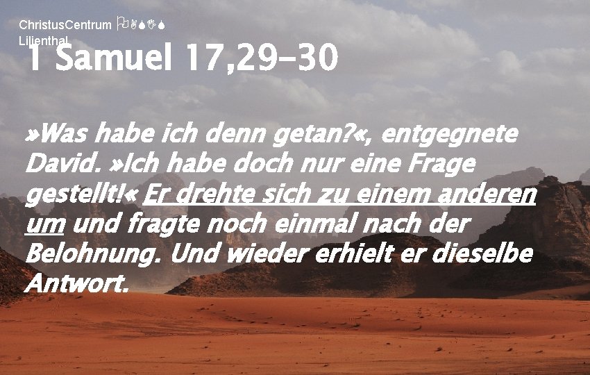 Christus. Centrum OASIS Lilienthal 1 Samuel 17, 29 -30 » Was habe ich denn