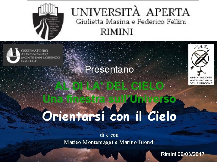 Presentano AL DI LA' DEL CIELO Una finestra sull'Universo Orientarsi con il Cielo di