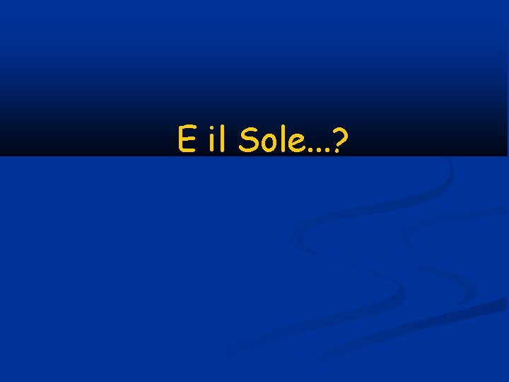 E il Sole. . . ? 