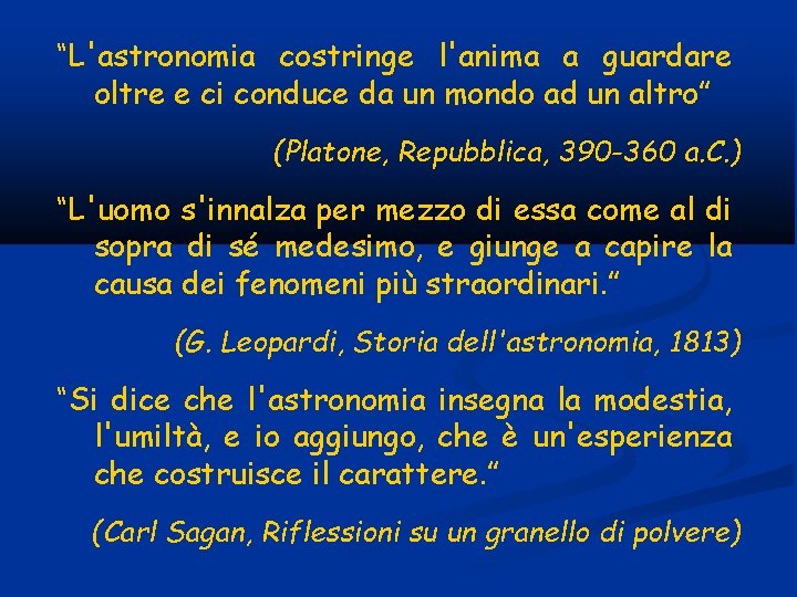 “L'astronomia costringe l'anima a guardare oltre e ci conduce da un mondo ad un