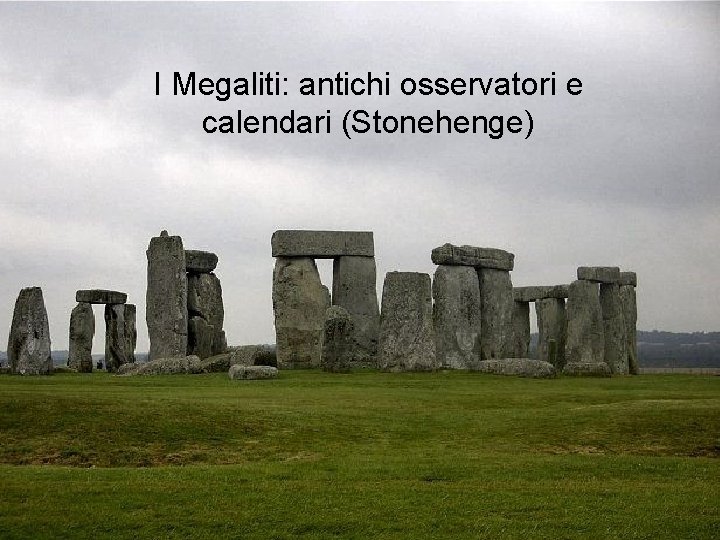 I Megaliti: antichi osservatori e calendari (Stonehenge) 