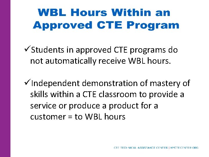 üStudents in approved CTE programs do not automatically receive WBL hours. üIndependent demonstration of