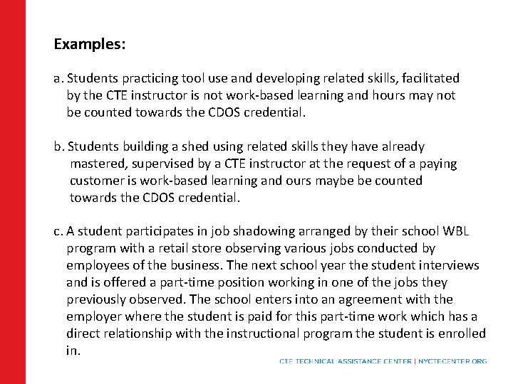 Examples: a. Students practicing tool use and developing related skills, facilitated by the CTE