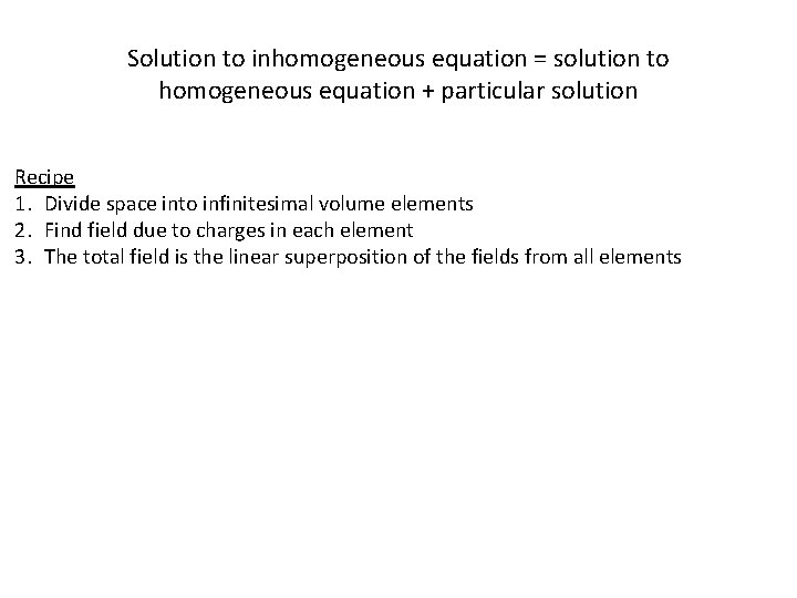 Solution to inhomogeneous equation = solution to homogeneous equation + particular solution Recipe 1.