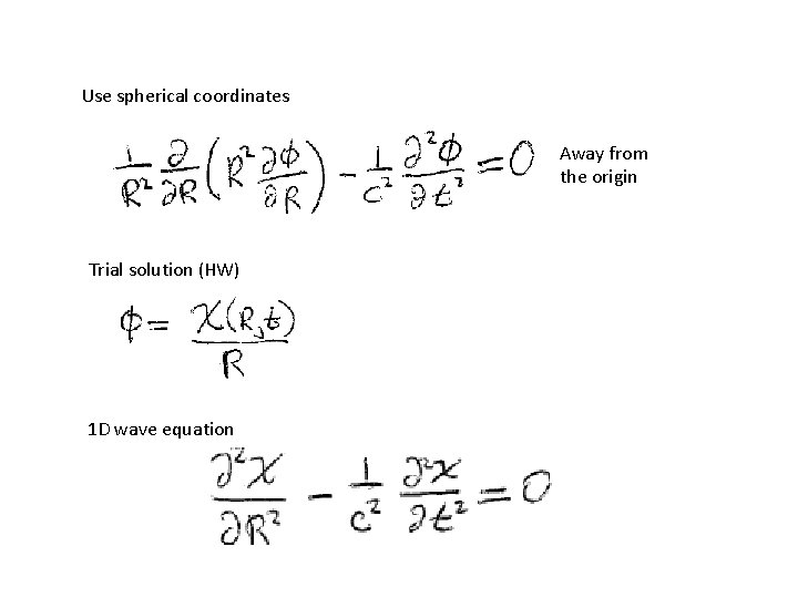 Use spherical coordinates Away from the origin Trial solution (HW) 1 D wave equation