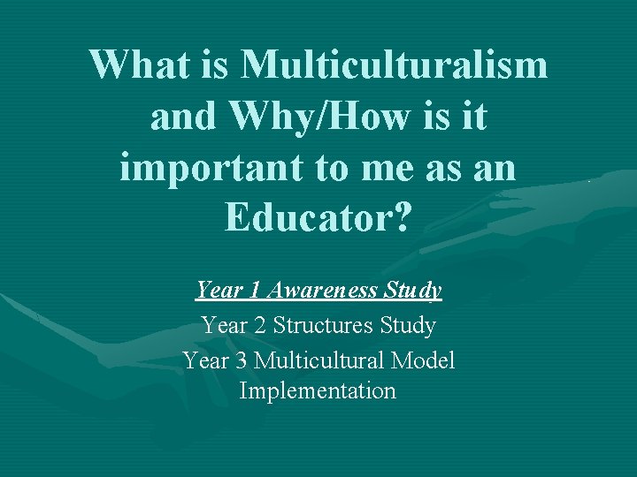What is Multiculturalism and Why/How is it important to me as an Educator? Year