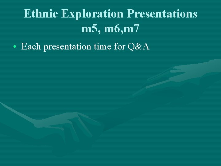 Ethnic Exploration Presentations m 5, m 6, m 7 • Each presentation time for