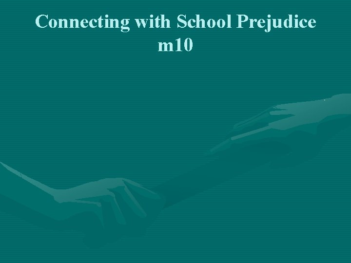 Connecting with School Prejudice m 10 
