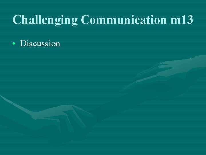 Challenging Communication m 13 • Discussion 