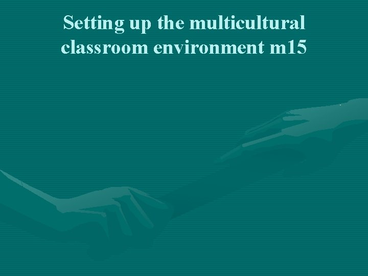 Setting up the multicultural classroom environment m 15 