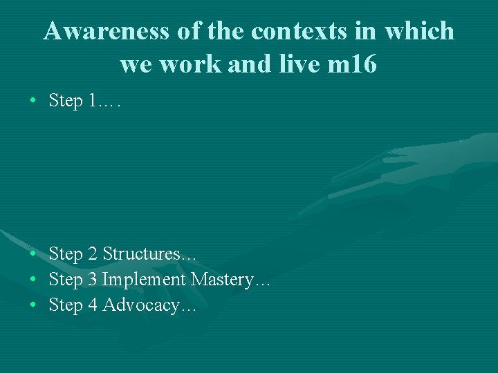 Awareness of the contexts in which we work and live m 16 • Step