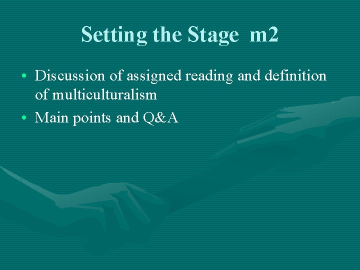 Setting the Stage m 2 • Discussion of assigned reading and definition of multiculturalism