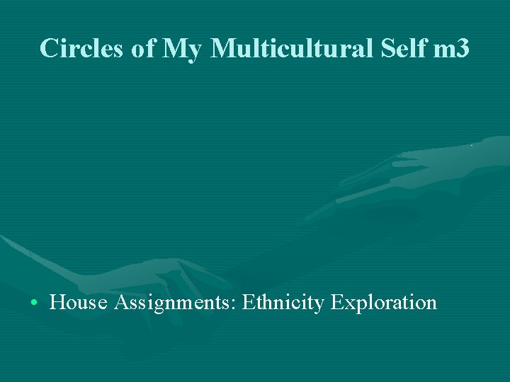 Circles of My Multicultural Self m 3 • House Assignments: Ethnicity Exploration 