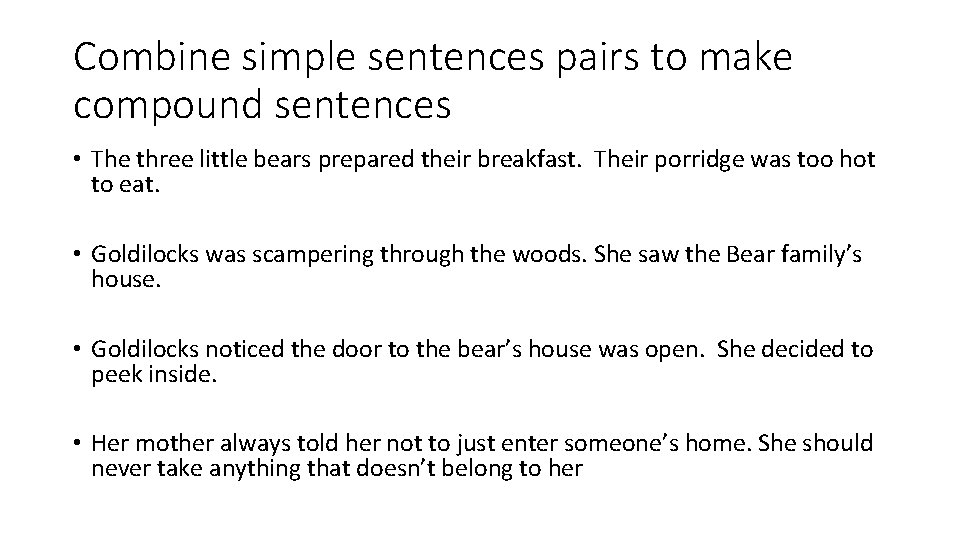Combine simple sentences pairs to make compound sentences • The three little bears prepared