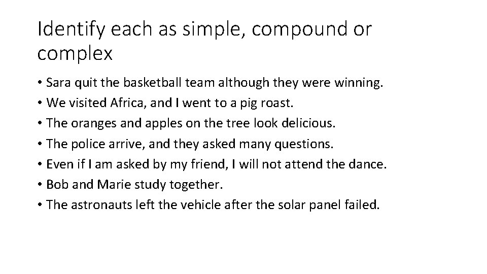 Identify each as simple, compound or complex • Sara quit the basketball team although