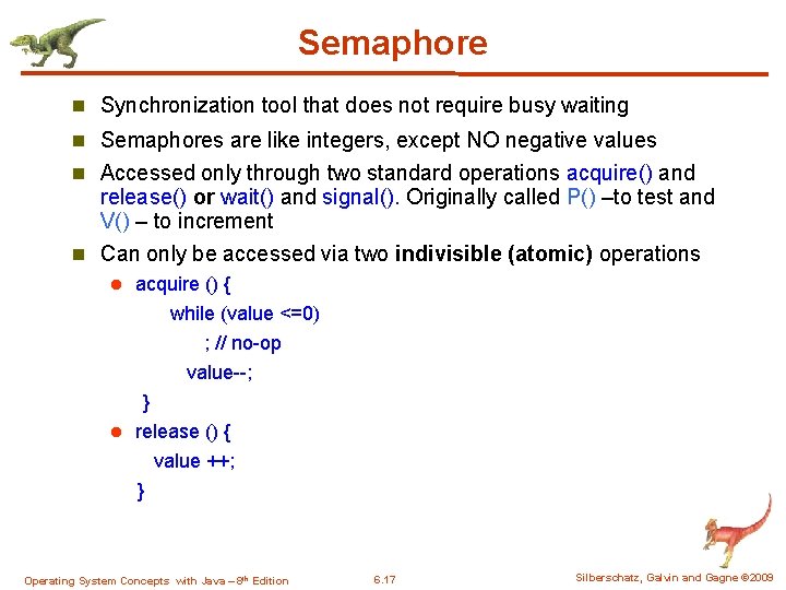 Semaphore n Synchronization tool that does not require busy waiting n Semaphores are like