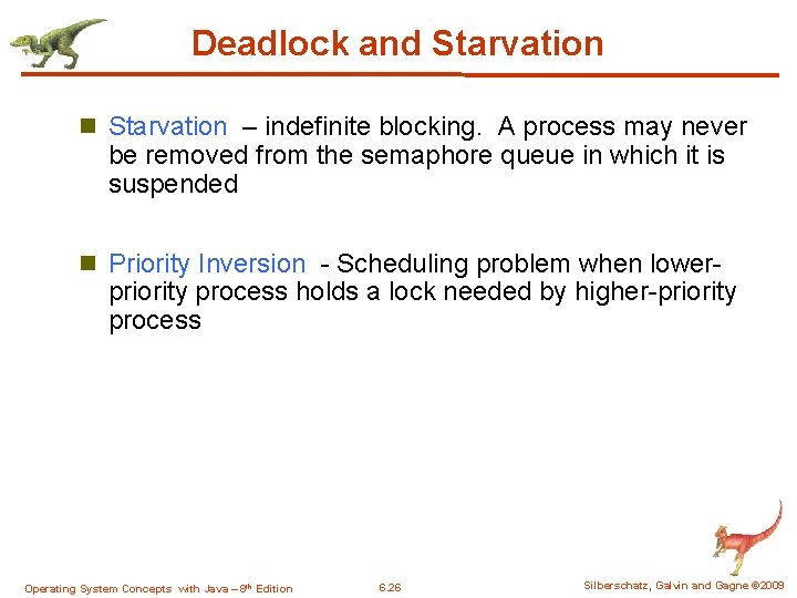 Deadlock and Starvation n Starvation – indefinite blocking. A process may never be removed