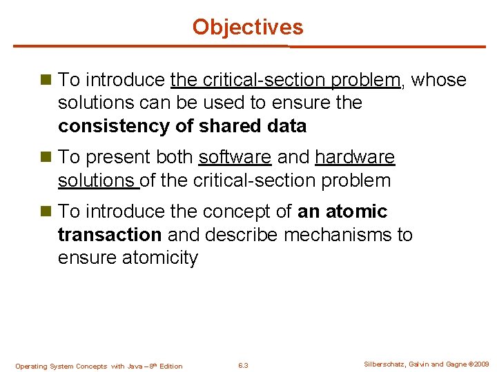 Objectives n To introduce the critical-section problem, whose solutions can be used to ensure