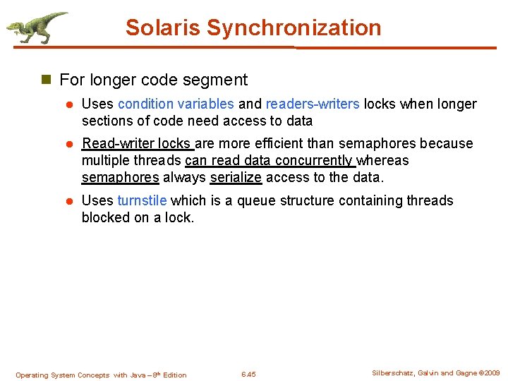 Solaris Synchronization n For longer code segment l Uses condition variables and readers-writers locks