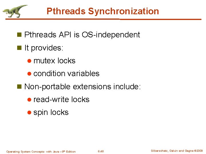 Pthreads Synchronization n Pthreads API is OS-independent n It provides: l mutex locks l