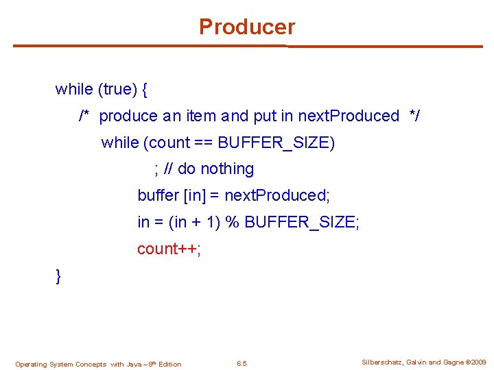 Producer while (true) { /* produce an item and put in next. Produced */
