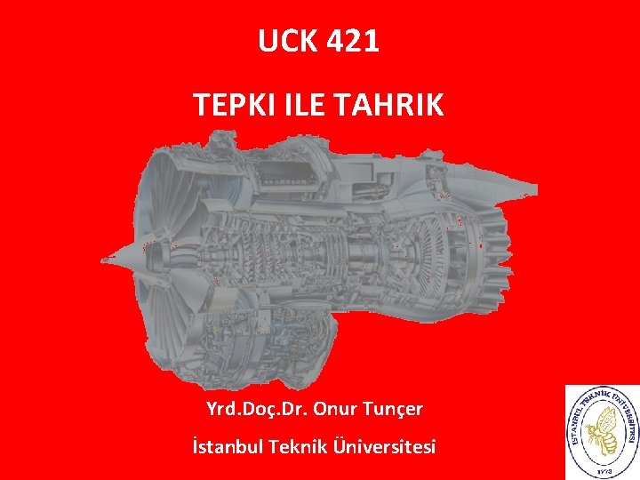 UCK 421 TEPKI ILE TAHRIK Yrd. Doç. Dr. Onur Tunçer İstanbul Teknik Üniversitesi 