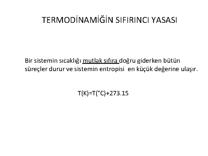 TERMODİNAMİĞİN SIFIRINCI YASASI Bir sistemin sıcaklığı mutlak sıfıra doğru giderken bütün süreçler durur ve