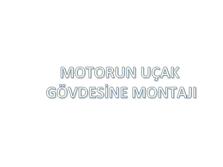 MOTORUN UÇAK GÖVDESİNE MONTAJI 