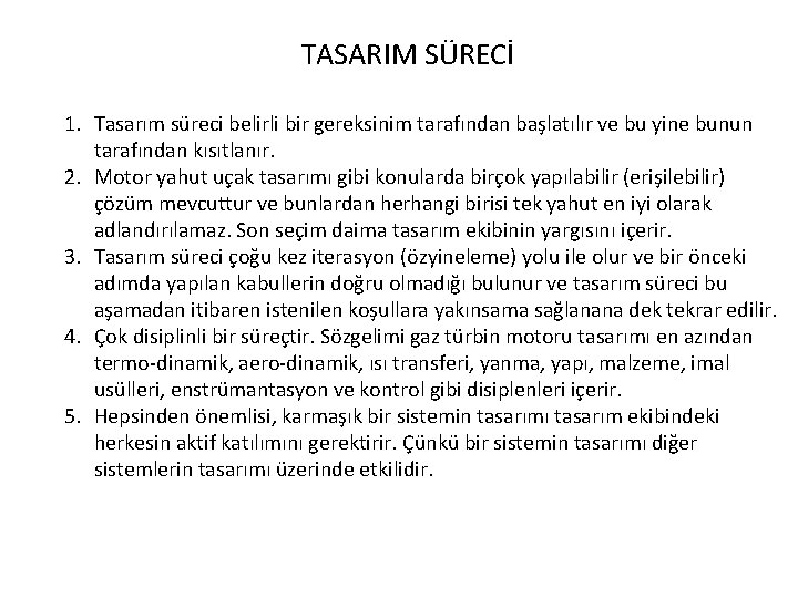 TASARIM SÜRECİ 1. Tasarım süreci belirli bir gereksinim tarafından başlatılır ve bu yine bunun