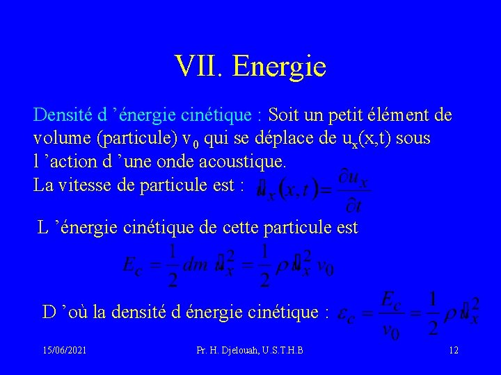 VII. Energie Densité d ’énergie cinétique : Soit un petit élément de volume (particule)