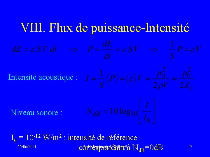 VIII. Flux de puissance-Intensité acoustique : Niveau sonore : I 0 = 10 -12