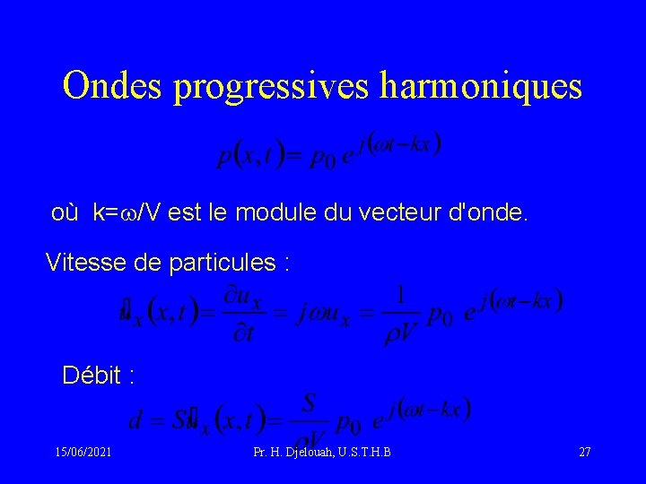 Ondes progressives harmoniques où k=w/V est le module du vecteur d'onde. Vitesse de particules