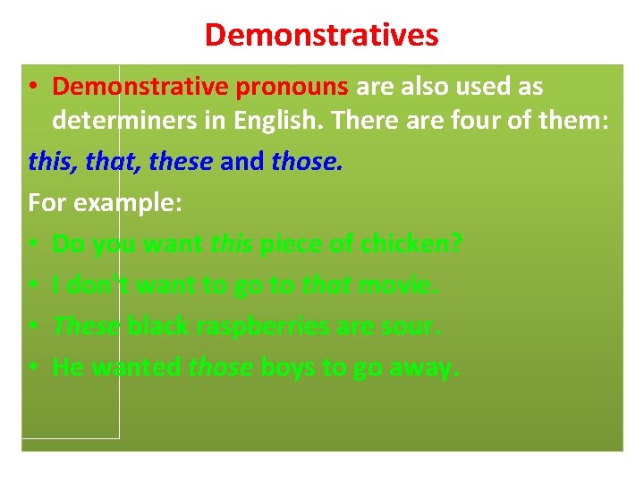 Demonstratives • Demonstrative pronouns are also used as determiners in English. There are four
