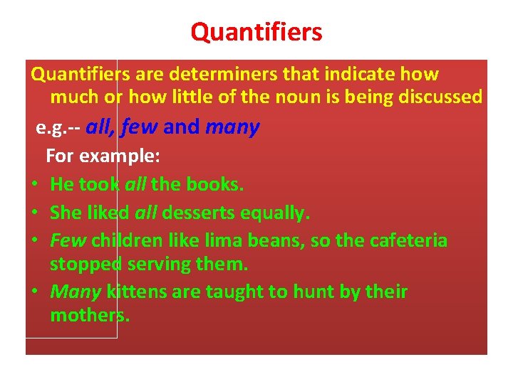 Quantifiers are determiners that indicate how much or how little of the noun is