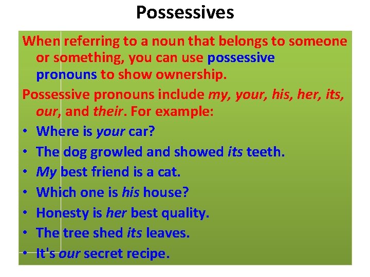 Possessives When referring to a noun that belongs to someone or something, you can