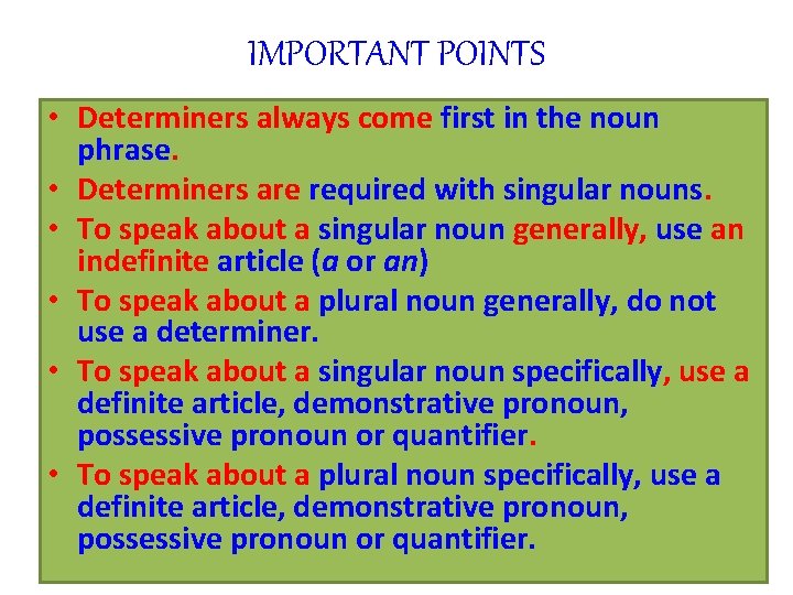 IMPORTANT POINTS • Determiners always come first in the noun phrase. • Determiners are