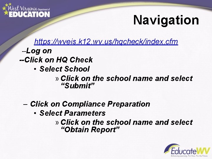 Navigation https: //wveis. k 12. wv. us/hqcheck/index. cfm --Log on --Click on HQ Check