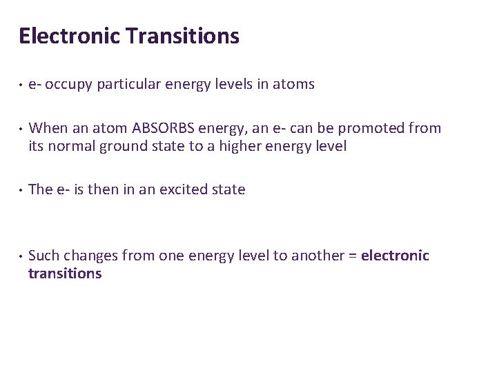 Electronic Transitions • e- occupy particular energy levels in atoms • When an atom