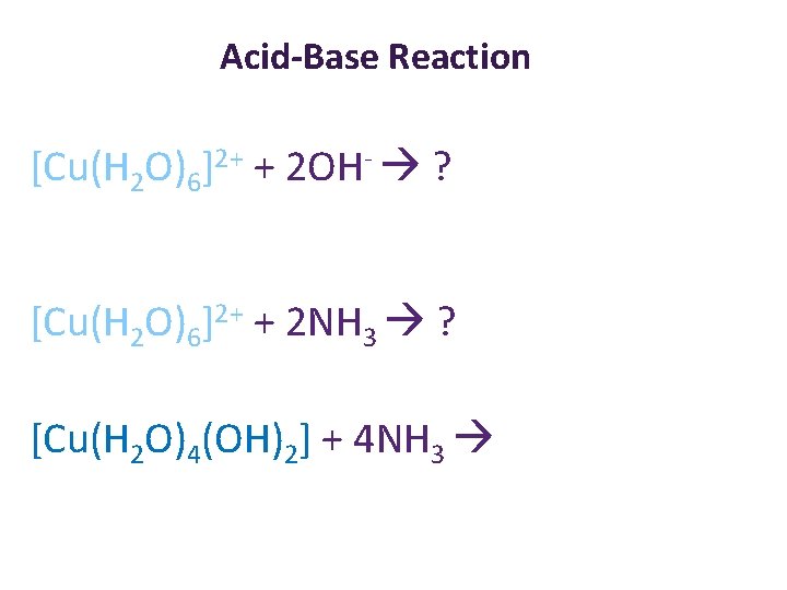 Acid-Base Reaction [Cu(H 2 O)6]2+ + 2 OH- ? [Cu(H 2 O)6]2+ + 2