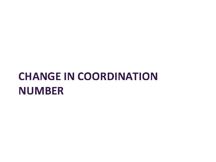 CHANGE IN COORDINATION NUMBER 