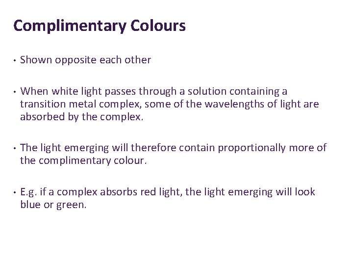 Complimentary Colours • Shown opposite each other • When white light passes through a