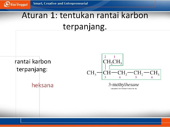 Aturan 1: tentukan rantai karbon terpanjang: heksana 