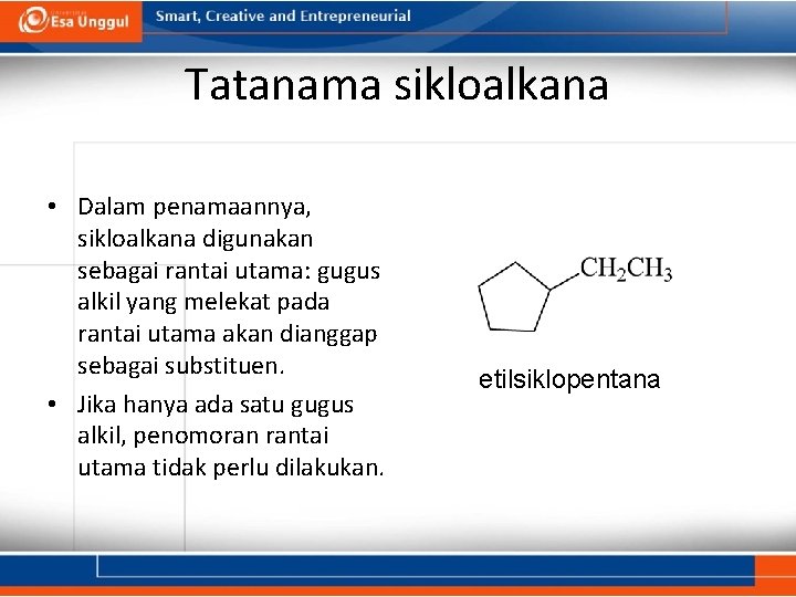 Tatanama sikloalkana • Dalam penamaannya, sikloalkana digunakan sebagai rantai utama: gugus alkil yang melekat