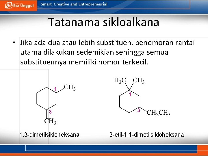 Tatanama sikloalkana • Jika ada dua atau lebih substituen, penomoran rantai utama dilakukan sedemikian
